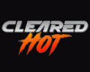 Cleared Hot